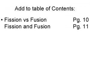 Add to table of Contents Fission vs Fusion