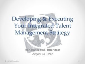 Developing Executing Your Integrated Talent Management Strategy Ron