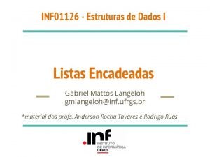 INF 01126 Estruturas de Dados I Listas Encadeadas