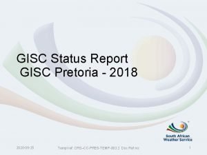 GISC Status Report GISC Pretoria 2018 2020 09