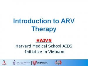 Introduction to ARV Therapy HAIVN Harvard Medical School