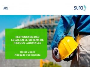 RESPONSABILIDAD LEGAL EN EL SISTEMA DE RIESGOS LABORALES