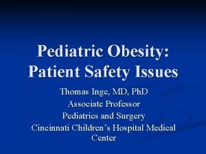 Pediatric Obesity Patient Safety Issues Thomas Inge MD