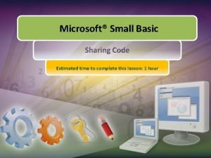 Microsoft Small Basic Sharing Code Estimated time to