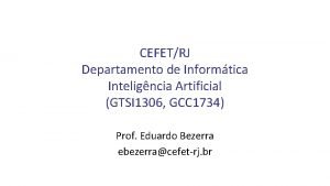 CEFETRJ Departamento de Informtica Inteligncia Artificial GTSI 1306