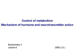 Control of metabolism Mechanism of hormone and neurotransmitter