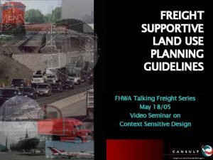 FREIGHT SUPPORTIVE LAND USE PLANNING GUIDELINES FHWA Talking