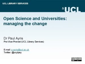 UCL LIBRARY SERVICES Open Science and Universities managing