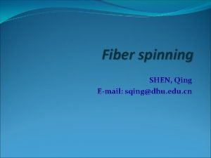 Fiber spinning SHEN Qing Email sqingdhu edu cn