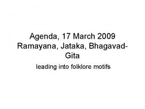 Agenda 17 March 2009 Ramayana Jataka Bhagavad Gita