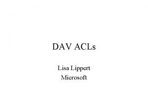 DAV ACLs Lisa Lippert Microsoft Agenda Background drafts