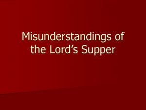 Misunderstandings of the Lords Supper Introduction n Jesus