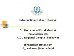 Introduction Online Tutoring Dr Mohammad Daud Khattak Regional