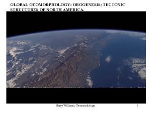 GLOBAL GEOMORPHOLOGY OROGENESIS TECTONIC STRUCTURES OF NORTH AMERICA