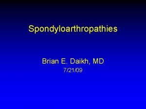 Spondyloarthropathies Brian E Daikh MD 72109 Case Hx