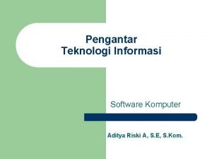 Pengantar Teknologi Informasi Software Komputer Aditya Riski A