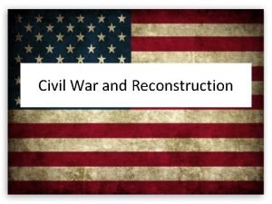 Civil War and Reconstruction Big Ideas 1 Causes