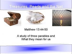Treasures Pearls and the Net Matthew 13 44