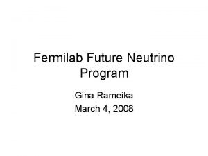 Fermilab Future Neutrino Program Gina Rameika March 4