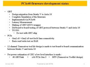 PCIe 40 firmware development status GBT Design migration