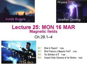 Physics 2113 Aurora Borealis Jonathan Dowling Lecture 25