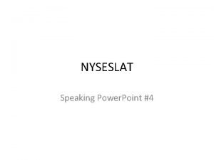 NYSESLAT Speaking Power Point 4 Speaking Grades 9