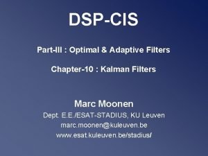 DSPCIS PartIII Optimal Adaptive Filters Chapter10 Kalman Filters DSPCIS PartIII Optimal Adaptive Filters Chapter10 Kalman Filters