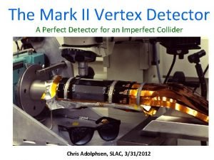 The Mark II Vertex Detector A Perfect Detector