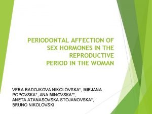 PERIODONTAL AFFECTION OF SEX HORMONES IN THE REPRODUCTIVE