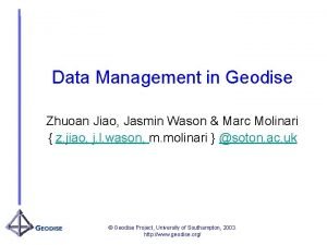 Data Management in Geodise Zhuoan Jiao Jasmin Wason
