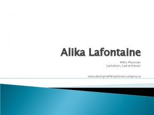 Alika Lafontaine Mtis Physician Saskatoon Saskatchewan www Aboriginal