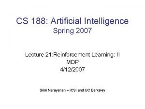 CS 188 Artificial Intelligence Spring 2007 Lecture 21