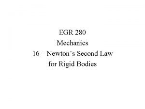 EGR 280 Mechanics 16 Newtons Second Law for