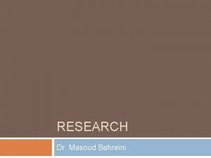 RESEARCH Dr Masoud Bahreini Issues Why are we