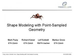 Shape Modeling with PointSampled Geometry Mark Pauly Richard