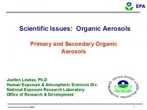 Scientific Issues Organic Aerosols Primary and Secondary Organic