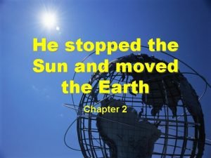 Stopped the sun and moved the earth