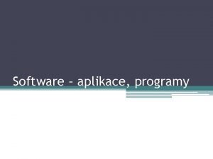 Software aplikace programy Software zkladn rozdlen opakovn Aplikace
