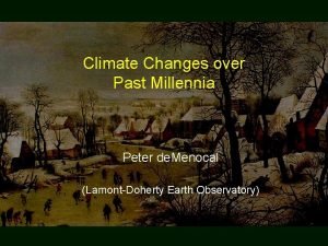 Climate Changes over Past Millennia Peter de Menocal