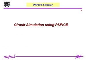 PSPICE Seminar 1 Circuit Simulation using PSPICE Sequence