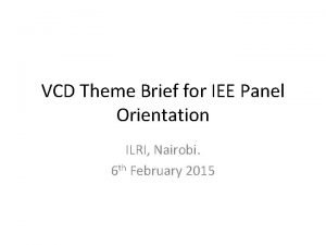 VCD Theme Brief for IEE Panel Orientation ILRI