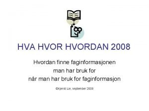 HVA HVORDAN 2008 Hvordan finne faginformasjonen man har