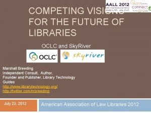 COMPETING VISIONS FOR THE FUTURE OF LIBRARIES OCLC