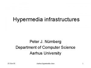 Hypermedia infrastructures Peter J Nrnberg Department of Computer