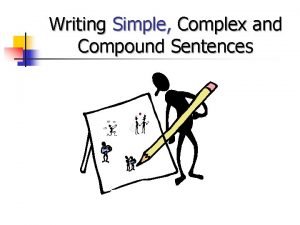 Writing Simple Complex and Compound Sentences How do