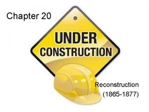 Chapter 20 Reconstruction 1865 1877 Chapter 20 Reconstruction
