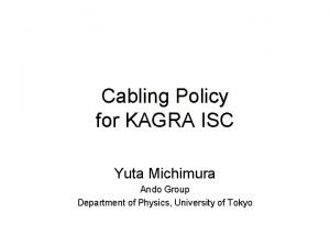 Cabling Policy for KAGRA ISC Yuta Michimura Ando