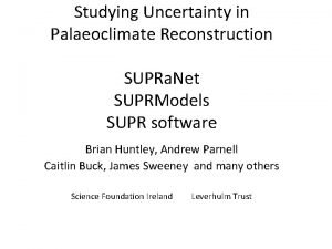 Studying Uncertainty in Palaeoclimate Reconstruction SUPRa Net SUPRModels