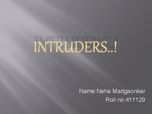 INTRUDERS Name Neha Madgaonkar Roll no 411129 ROADMAP