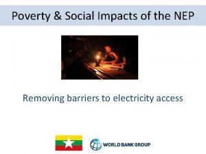 Poverty Social Impacts of the NEP Removing barriers